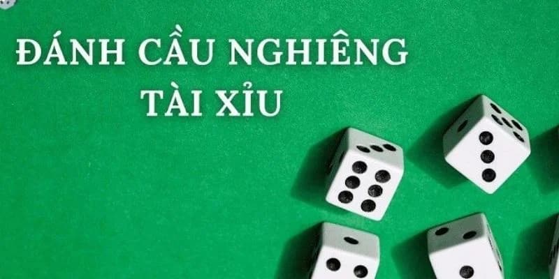 Cầu nghiêng tài xỉu 